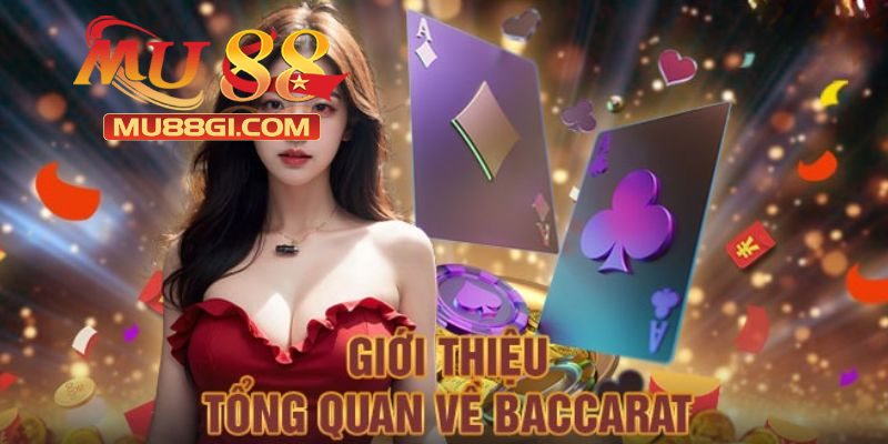 Giới thiệu về tựa game Baccarat được yêu thích tại MU88