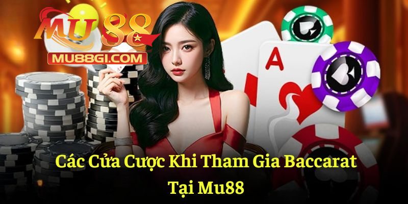 Chi tiết về những cửa cược trong baccarat MU88