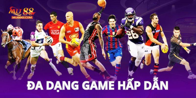 Sân chơi cung cấp kho game đa dạng, nhiều trận đấu kịch tính