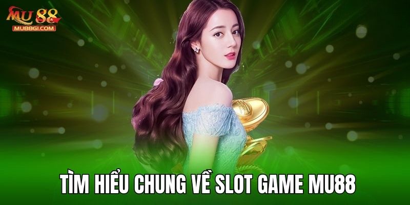 Tìm hiểu chung về trò giải trí slot game